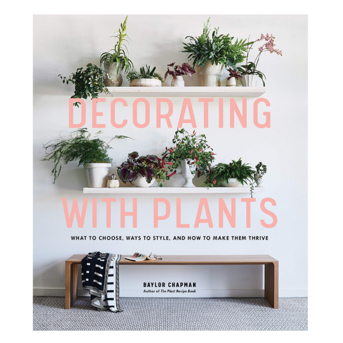 Decorating with Plants Book Book Baylor Chapman