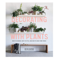 Decorating with Plants Book Book Baylor Chapman